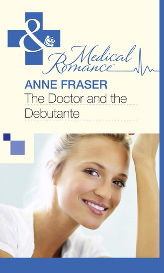 Anne Fraser. The Doctor and the Debutante