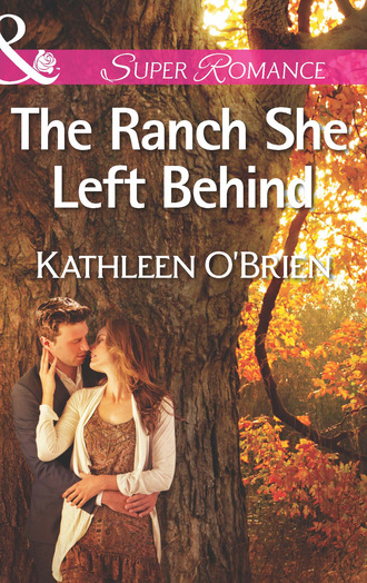 Kathleen  O'Brien. The Ranch She Left Behind