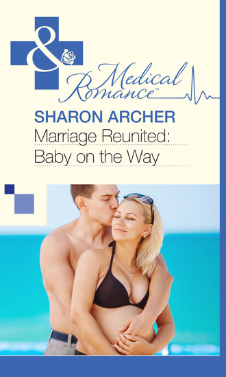 Sharon Archer. Marriage Reunited: Baby on the Way