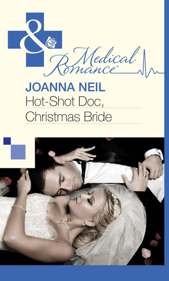 Joanna Neil. Hot-Shot Doc, Christmas Bride