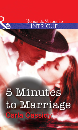 Carla Cassidy. 5 Minutes to Marriage