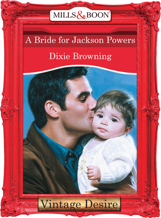 Dixie Browning. A Bride For Jackson Powers