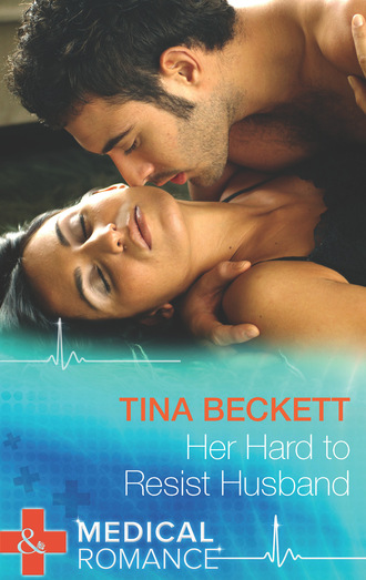 Tina Beckett. Her Hard To Resist Husband