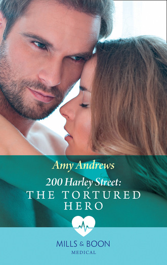 Amy Andrews. 200 Harley Street: The Tortured Hero