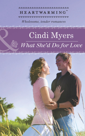 Cindi Myers. What She'd Do For Love