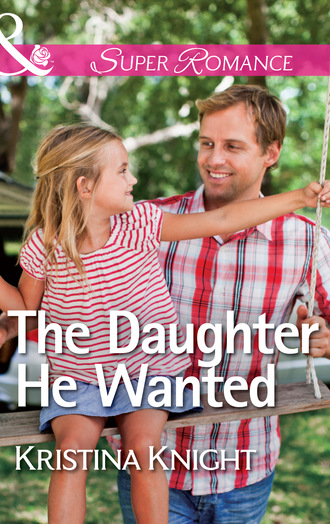 Kristina Knight. The Daughter He Wanted