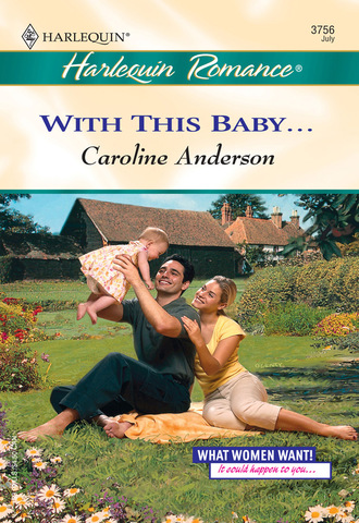 Caroline Anderson. With This Baby...