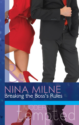 Nina Milne. Breaking the Boss’s Rules