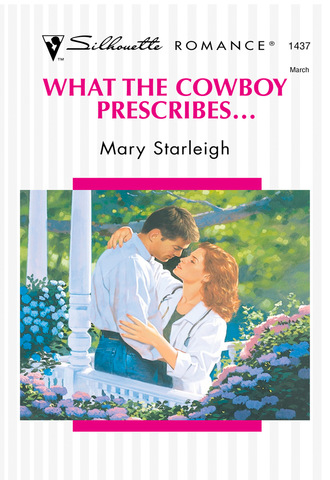 Mary Starleigh. What The Cowboy Prescribes...