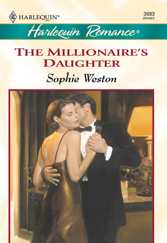 Sophie Weston. The Millionaire's Daughter