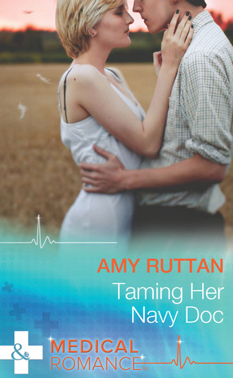 Amy Ruttan. Taming Her Navy Doc