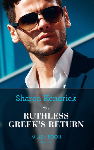 Sharon Kendrick. The Ruthless Greek's Return