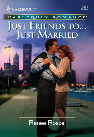 Renee Roszel. Just Friends To . . . Just Married