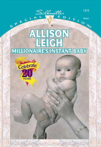 Allison Leigh. Millionaire's Instant Baby