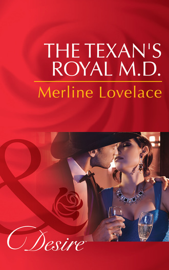 Merline Lovelace. The Texan's Royal M.d.