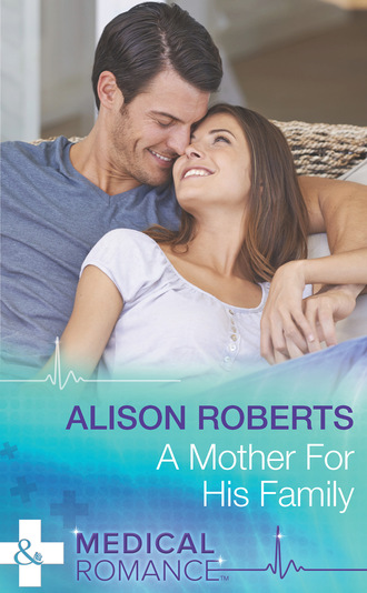 Alison Roberts. A Mother For His Family