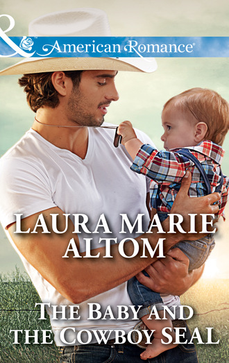 Laura Marie Altom. The Baby And The Cowboy Seal