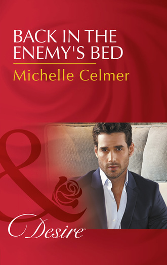 Michelle Celmer. Back In The Enemy's Bed