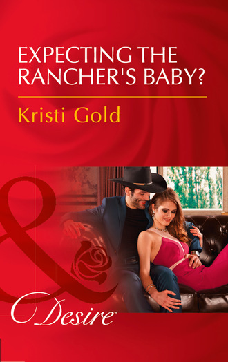 Kristi Gold. Expecting The Rancher's Baby?