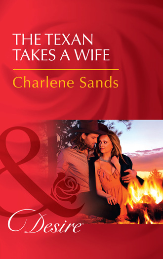 Charlene Sands. The Texan Takes A Wife