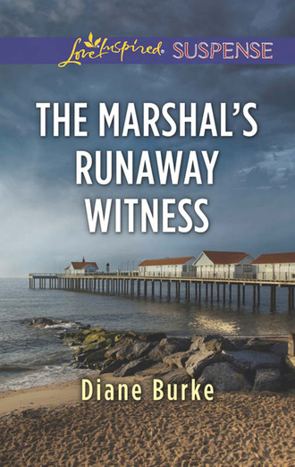 Diane Burke. The Marshal's Runaway Witness