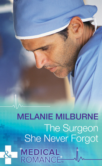 Melanie Milburne. The Surgeon She Never Forgot