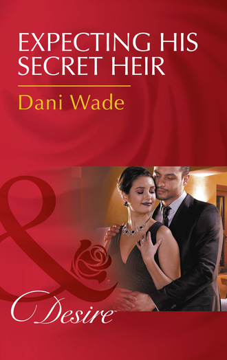 Dani Wade. Expecting His Secret Heir