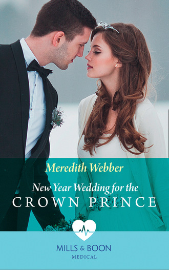 Meredith Webber. New Year Wedding For The Crown Prince