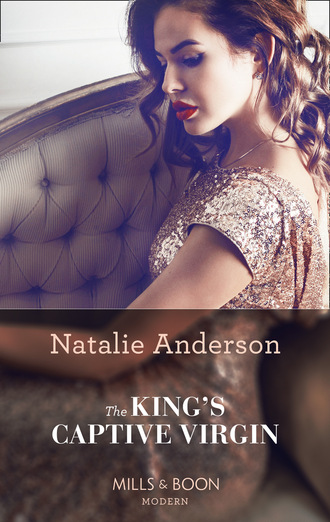 Natalie Anderson. The King's Captive Virgin