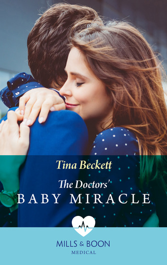 Tina Beckett. The Doctors' Baby Miracle