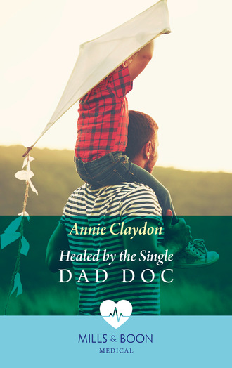 Annie Claydon. Healed By The Single Dad Doc