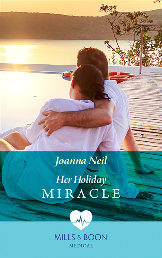 Joanna Neil. Her Holiday Miracle