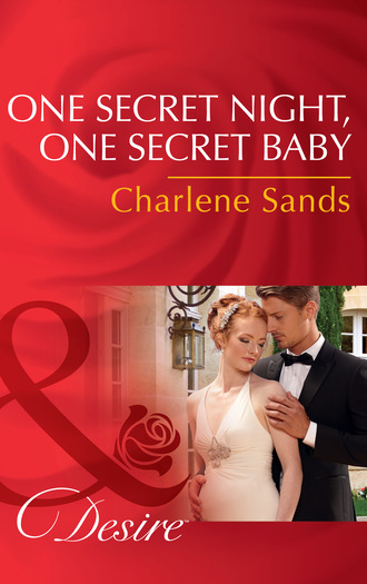 Charlene Sands. One Secret Night, One Secret Baby