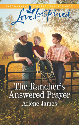 Arlene James. The Rancher's Answered Prayer