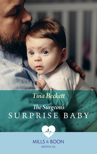 Tina Beckett. The Surgeon's Surprise Baby