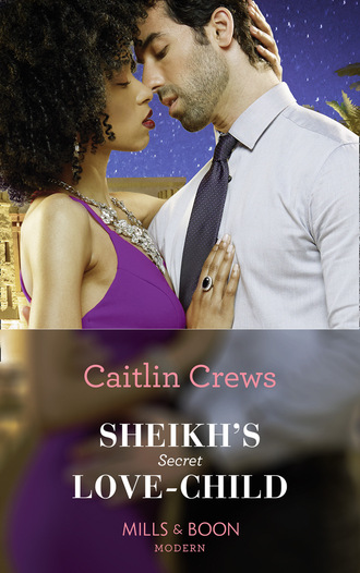 Caitlin Crews. Sheikh's Secret Love-Child