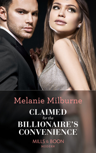 Melanie Milburne. Claimed For The Billionaire's Convenience