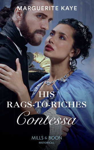 Marguerite Kaye. His Rags-To-Riches Contessa