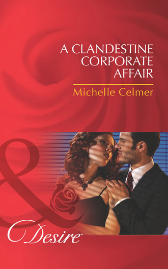 Michelle Celmer. A Clandestine Corporate Affair