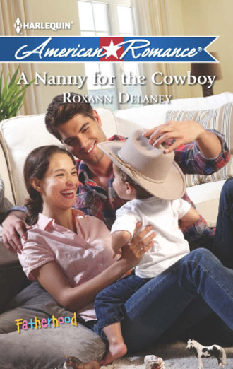 Roxann Delaney. A Nanny for the Cowboy