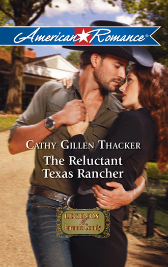 Cathy Gillen Thacker. The Reluctant Texas Rancher