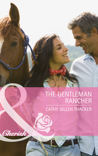 Cathy Gillen Thacker. The Gentleman Rancher