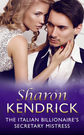 Sharon Kendrick. The Italian Billionaire's Secretary Mistress