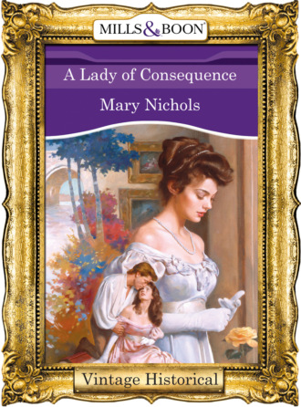 Mary Nichols. A Lady of Consequence