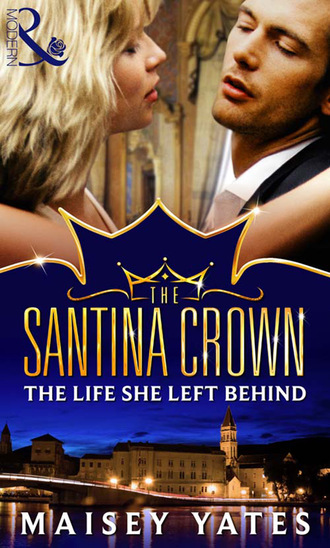 Maisey Yates. The Life She Left Behind (A Santina Crown Short Story)