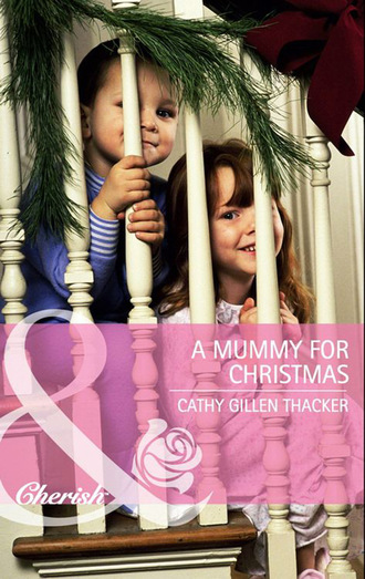 Cathy Gillen Thacker. A Mummy for Christmas