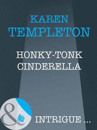 Karen Templeton. Honky-Tonk Cinderella