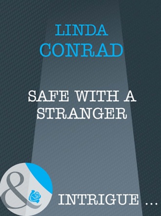 Linda Conrad. Safe With A Stranger