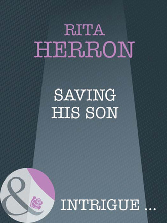 Rita Herron. Saving His Son