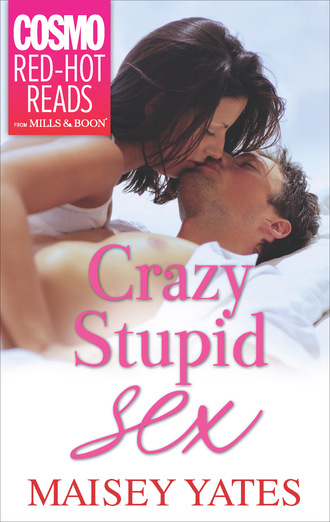 Maisey Yates. Crazy, Stupid Sex